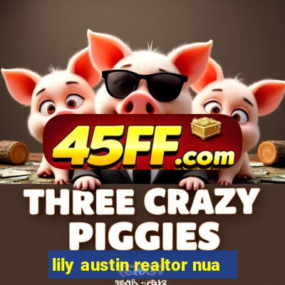 lily austin realtor nua